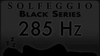 🔊💤🛌 285 hz Pure Tone ⬛️ SOLFEGGIO BLACK SERIES