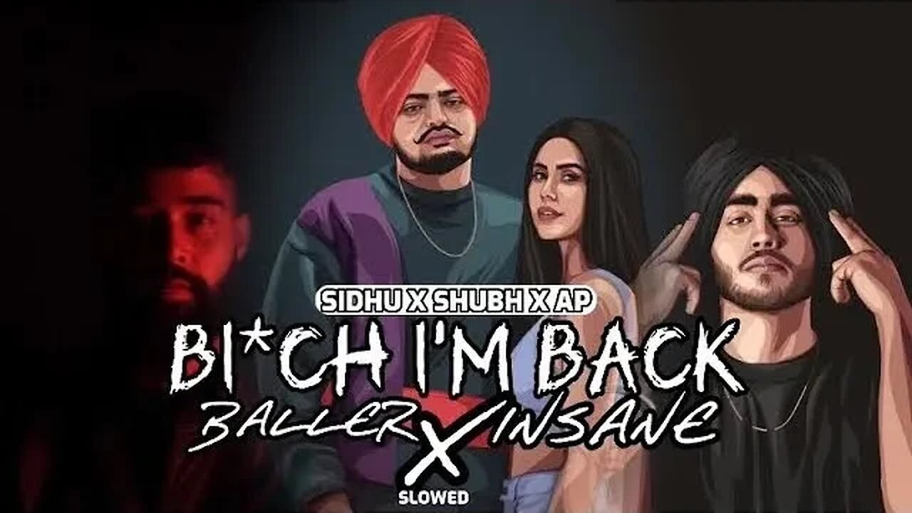 Bi*ch I’m Back X Baller X Insane - Mashup(slowed) | Sidhu ft. AP & Shubh .