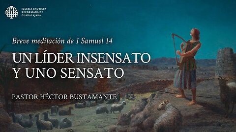 Un líder insensato y uno sensato (1 Samuel 14) - Pastor Héctor Bustamante