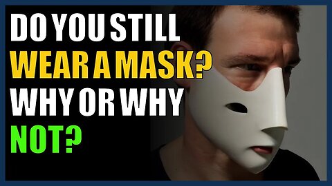 Do you still wear a mask? Why or why not?