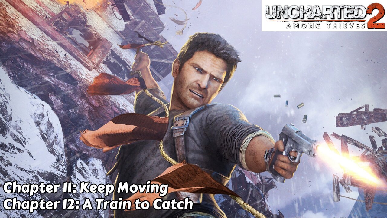 Uncharted 2: Among Thieves - Chapter 11 & 12 - Keep Moving & A Train to Catch