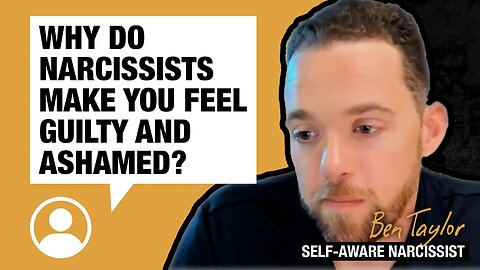 Why do narcissists make you feel guilty and ashamed?