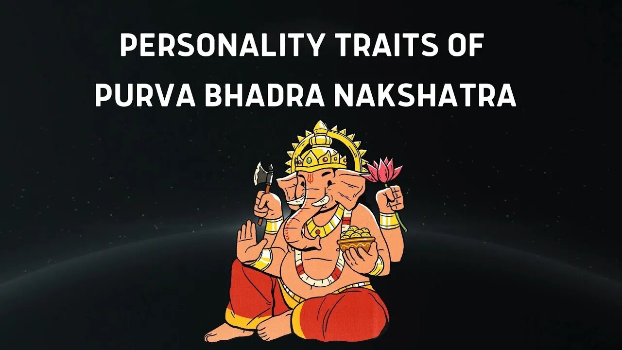 WHAT ARE THE PERSONALITY TRAITS OF PURVA BHADRA NAKSHATRA?