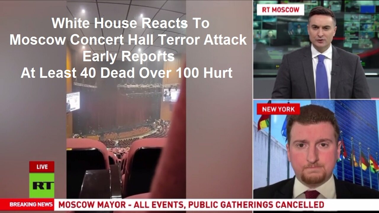 White House Reacts To Moscow Concert Hall Terror Attack Early Reports At Least 40 Dead Over 100 Hurt