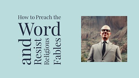 How to Preach the Word and Resist Fables