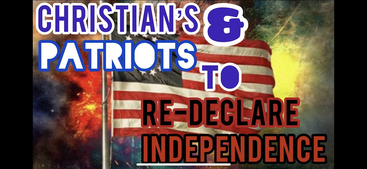 Christian’s & Patriots, to Re-Declare Independence