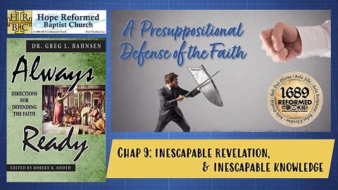 Always Ready: Chap. 9: Inescapable Revelation & Inescapable Knowledge