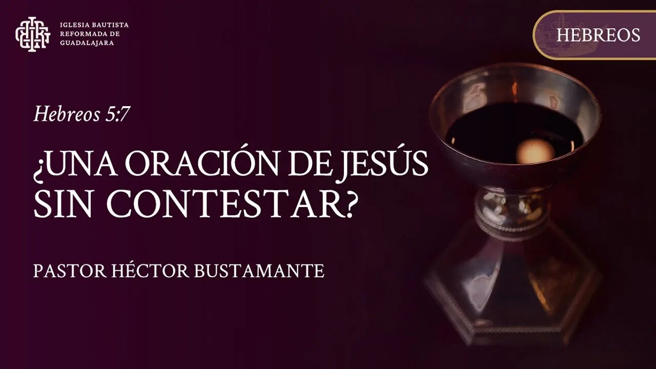 ¿Una oración de Jesús sin contestar? (Hebreos 5:7) - Pastor Héctor Bustamante