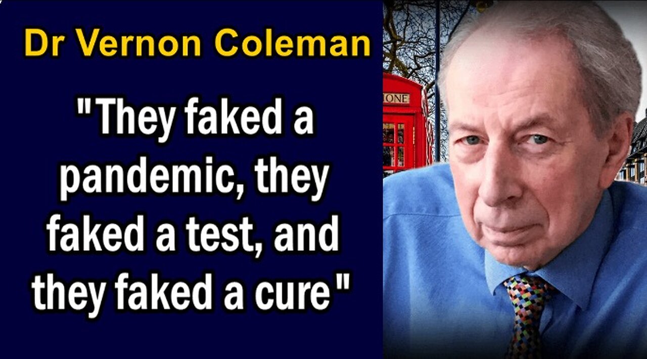 Vernon Coleman: They faked a pandemic, they faked a test, and they faked a cure