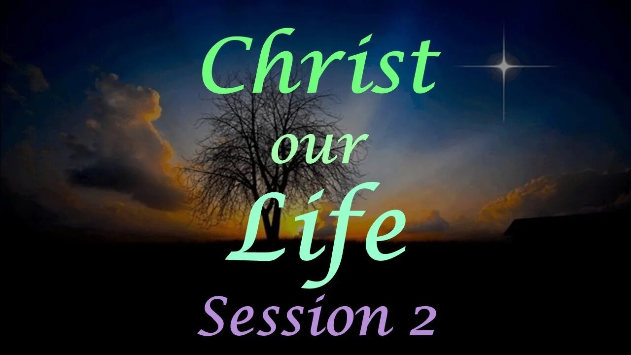 Christ our Life - Session 2