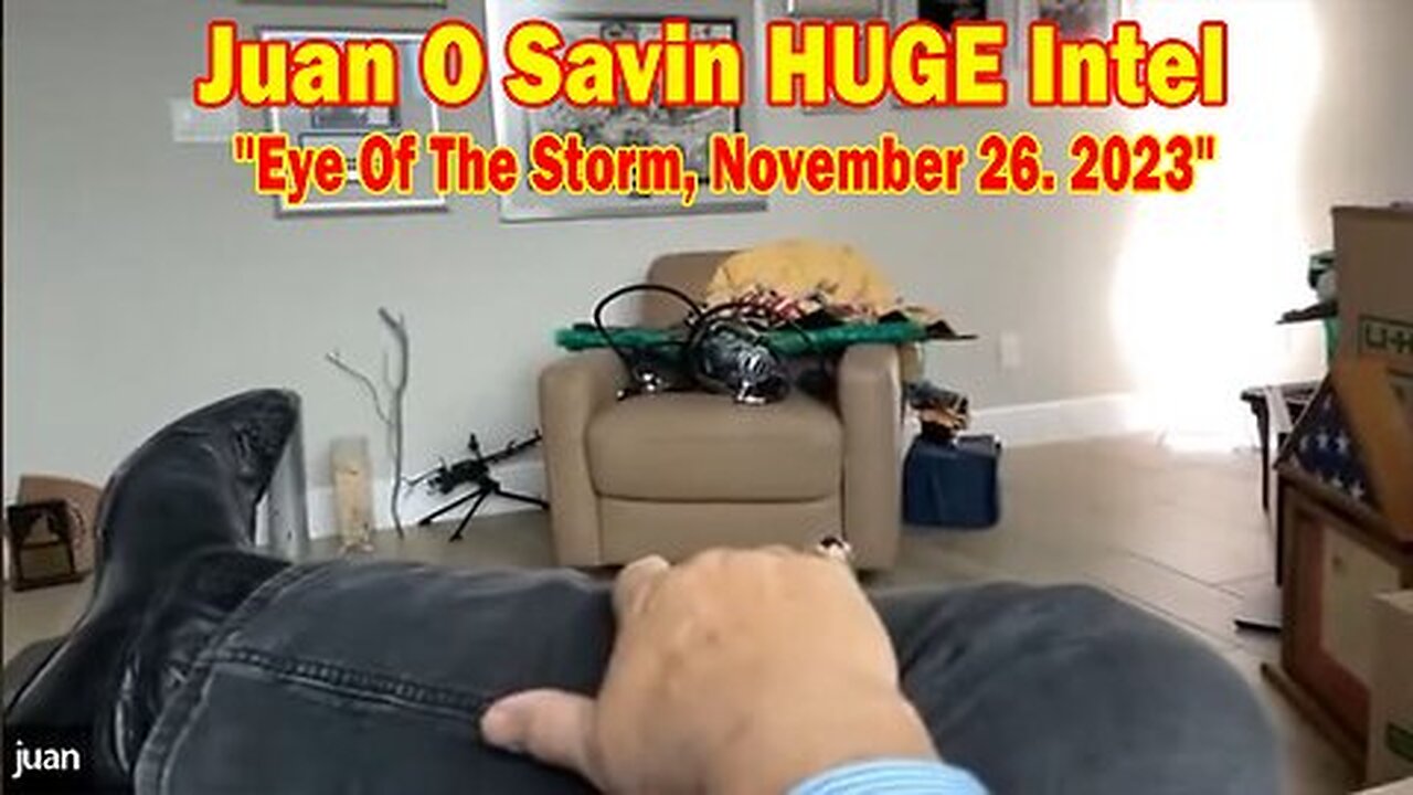 Juan O Savin HUGE Intel- ''Eye Of The Storm, November 26. 2023''