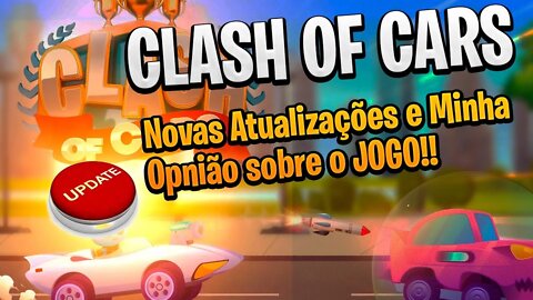 Clash of Cars Novas Atualizações e minha opnião sobre o jogo