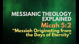 Micah 5:2: “Messiah Originating from the Days of Eternity” - Messianic Theology Explained