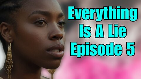 Everything Is A Lie | Season 2 | Episode 5