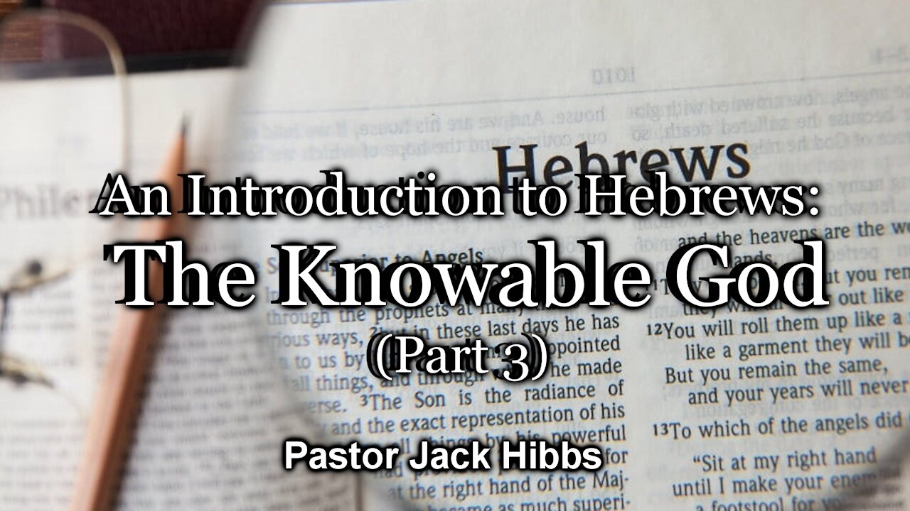 An Introduction to Hebrews: The Knowable God (Part 3)