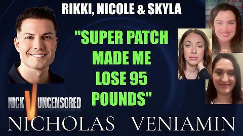 Rikki, Nicole & Skyla Say's, "Super Patch Made Me Lose 95 Pounds" with Nicholas Veniamin