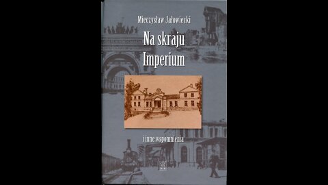 Świadkowie dziejów I: Mieczysław Jałowiecki "Na skraju imperium i inne wspomnienia".