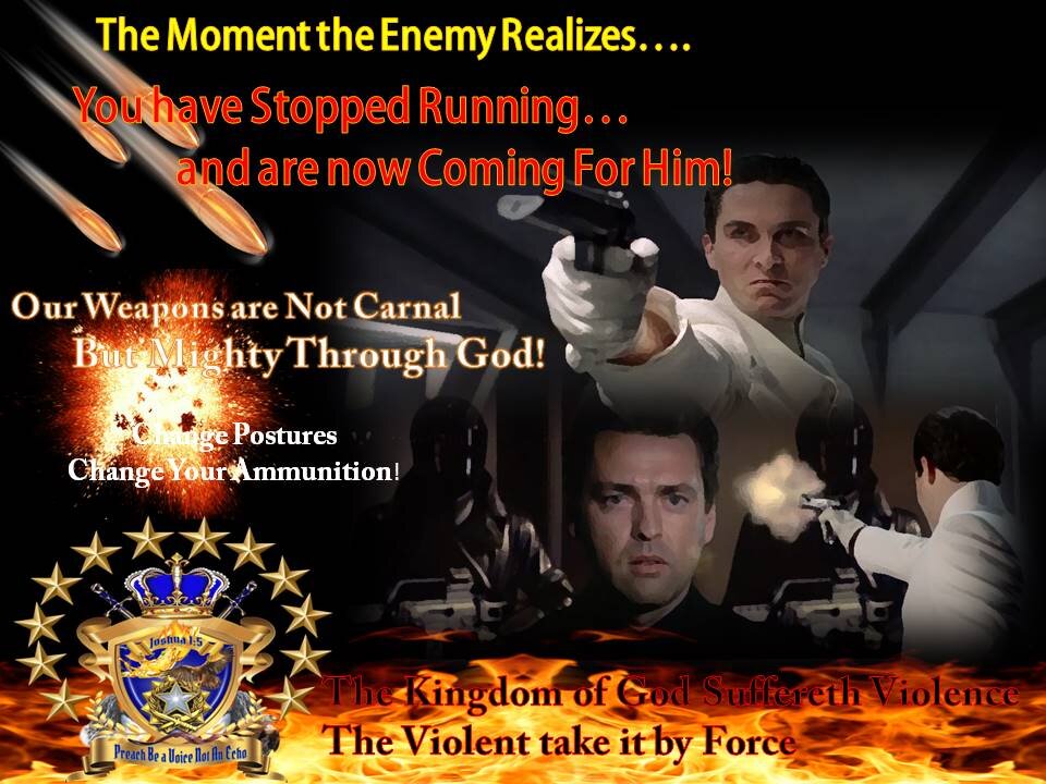 The Moment the Enemy Realizes; You are No Longer Running; But You Are Coming for Him!