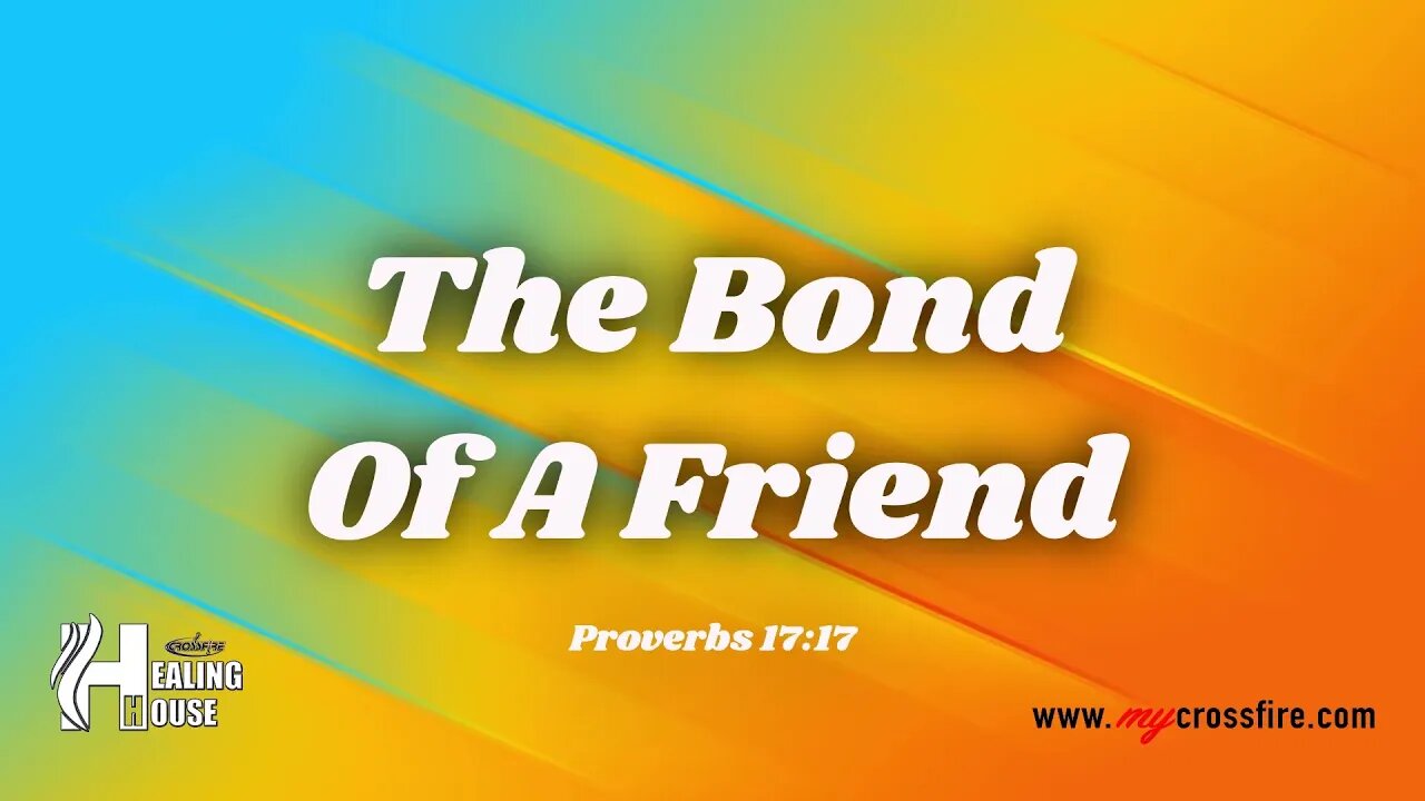 The Bond Of A Friend (9am Message) | Crossfire Healing House