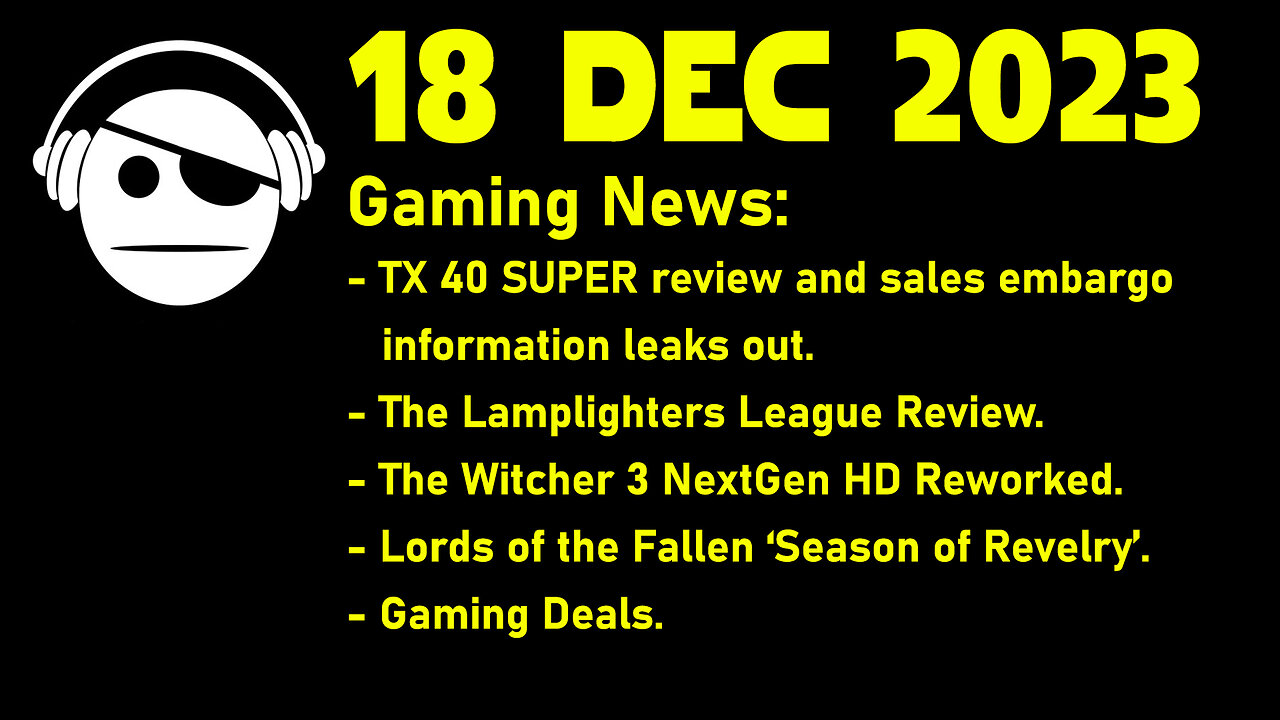 Gaming News | RTX Super | The Witcher 3 | Lords of the Fallen | Deals | 18 DEC 2023