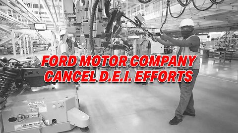 FORD JOINS THE GROWING LIST OF COMPANIES SCALING BACK DEI EFFORTS