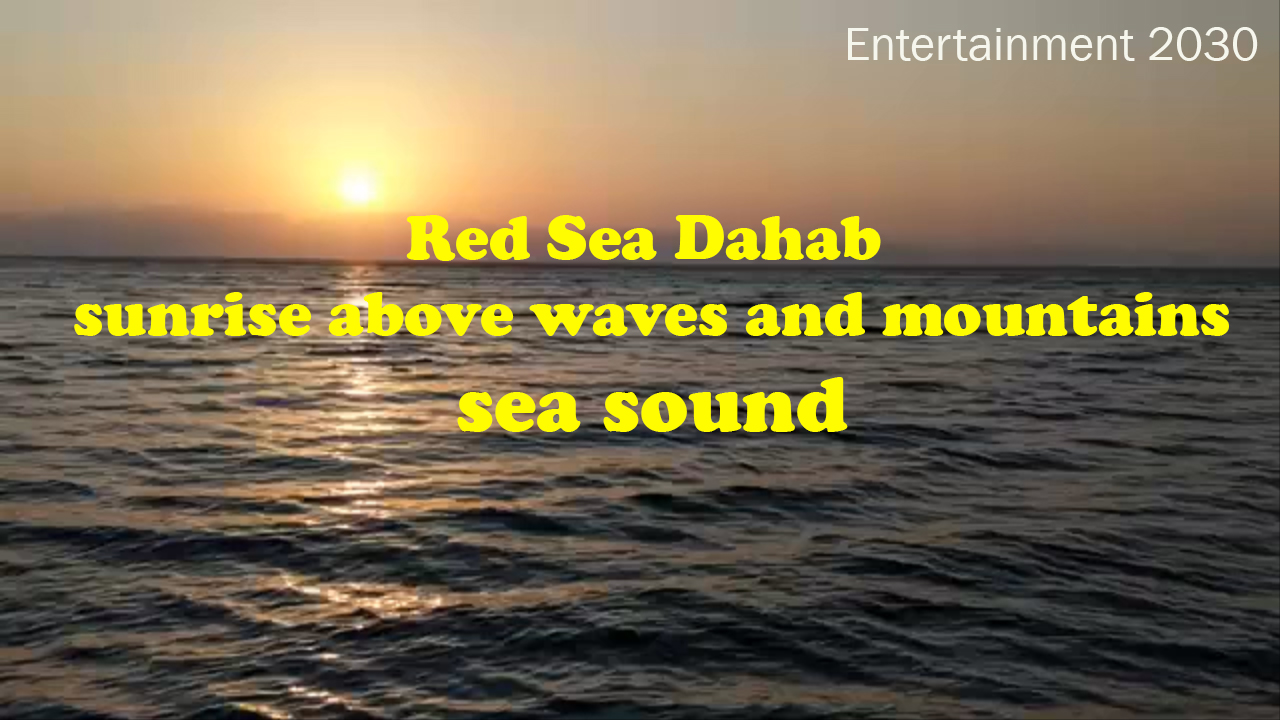 Red Sea Dahab ..sunrise above waves and mountains..sea sound