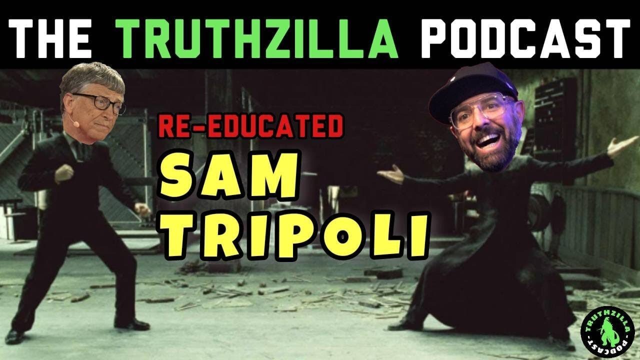 Truthzilla Podcast #042 - Re-Educated Sam Tripoli