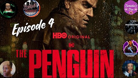 THE PENGUIN (HBO MAX) EPISODE 4…..LIVE ROUNDTABLE DISCUSSION