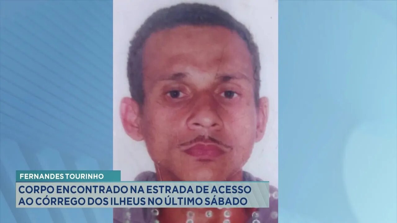 Fernandes Tourinho: Corpo encontrado na estrada de acesso ao Córrego dos Ilheus no último Sábado.