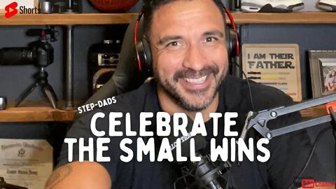 Celebrate the Small Wins Step-Dads