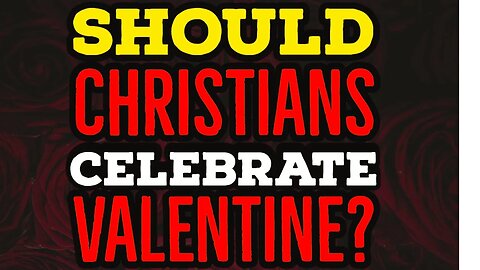 Should Christians Celebrate Valentine ?