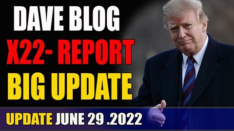 DAVE BLOG UPDATE AS OF TODAY'S JUNE 29, 2022 - TRUMP NEWS