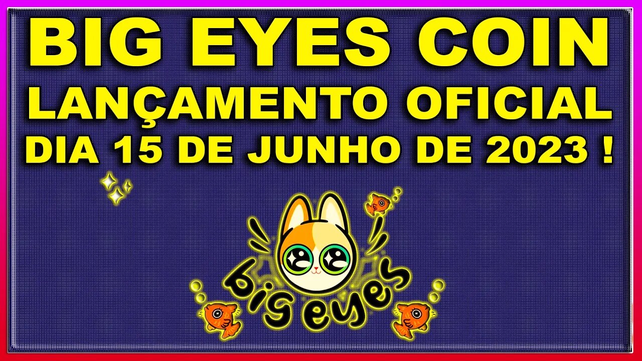 BIG EYES COIN LANÇAMENTO OFICIAL DIA 15 DE JUNHO DE 2023