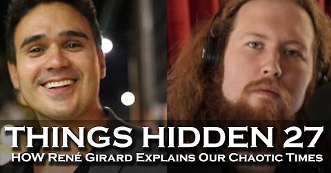 THINGS HIDDEN 27: How Rene Girard Explains Our Chaotic Times