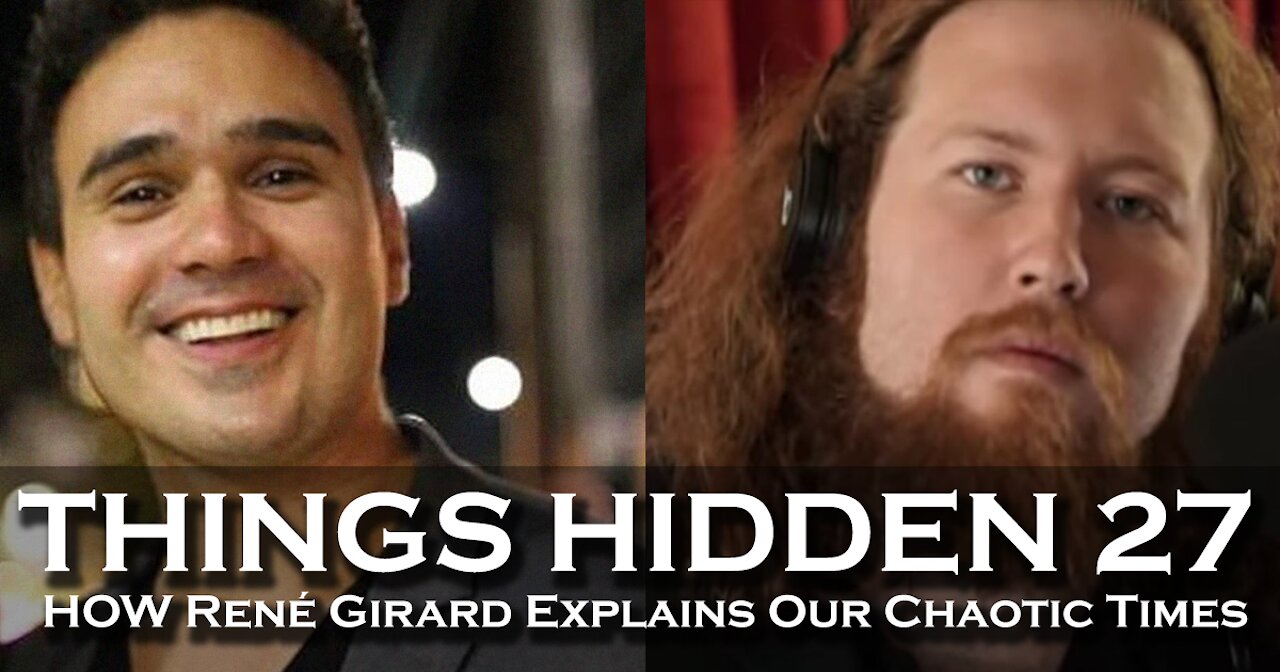 THINGS HIDDEN 27: How Rene Girard Explains Our Chaotic Times