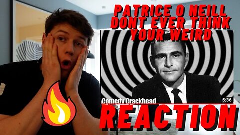 PATRICE O NEILL - DONT EVER THINK YOUR WEIRD!! ((IRISH GUY REACTION!!))