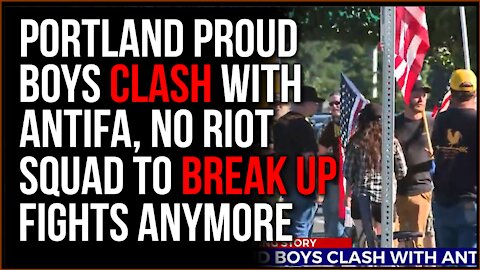 Portland Proud Boys Clash With Antifa, There Are No Riot Police To Stop This Anymore & They Know It