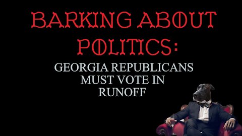 Barking About Politics: Georgia Republicans Must Vote In Runoff