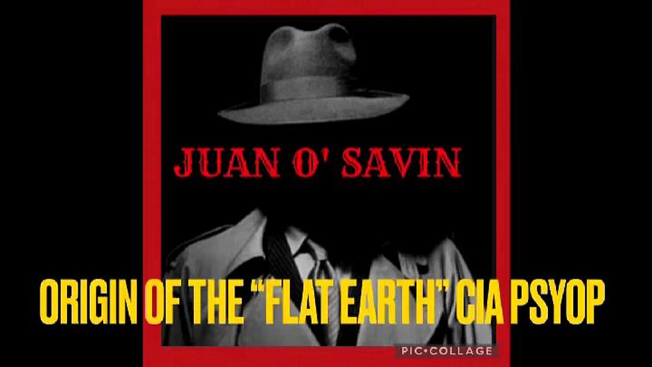 Juan O'Savin - Origin Of The "Flat Earth" CIA Psyop