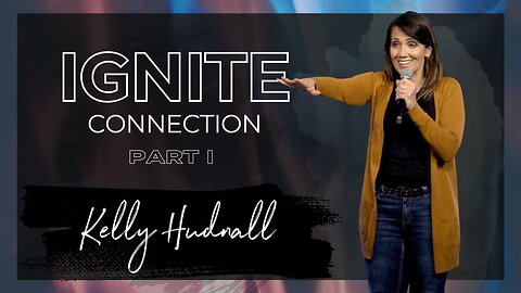 Fire on the Altar: IGNITE CONNECTION PART 1 | Pastor Kelly Hudnall (Message Only)