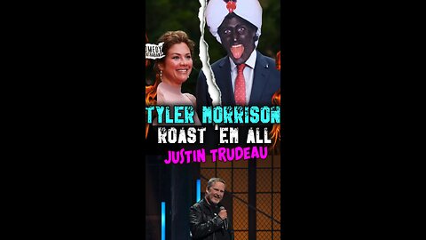 Tyler Morrison - Roast Em All - Justin Trudeau Roast