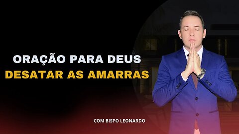 ORAÇÃO PARA DEUS DESATAR AS AMARRAS