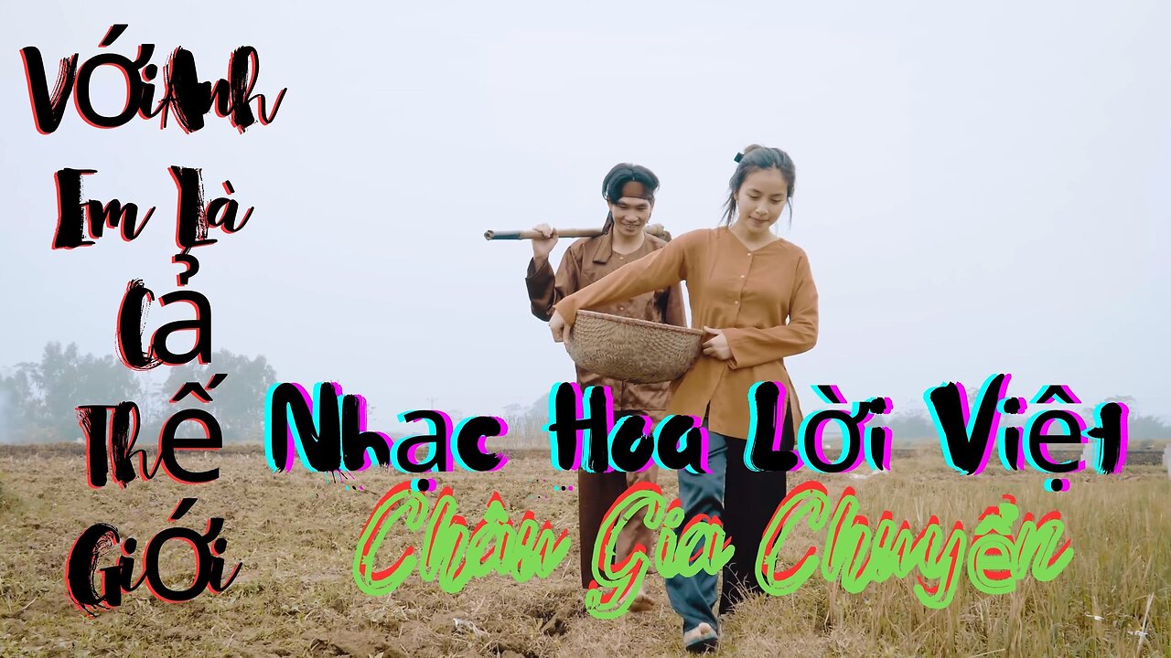 Với Anh Em Là Cả Thế Giới - Nhạc Hoa Lời Việt | MV 4k Châu Gia Chuyển