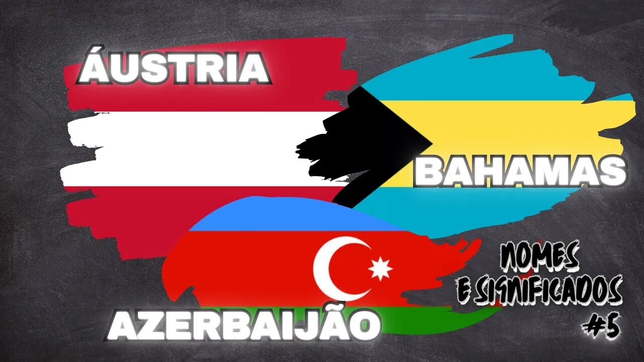 #5 Nomes e Significados - ÁUSTRIA, AZERBAIJÃO E BAHAMAS