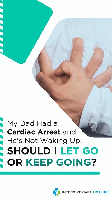 My Dad Had a Cardiac Arrest and He's Not Waking Up, Should I Let Go or Keep Going?