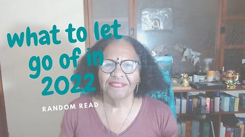 🎴WHAT TO LET GO OF IN 2022