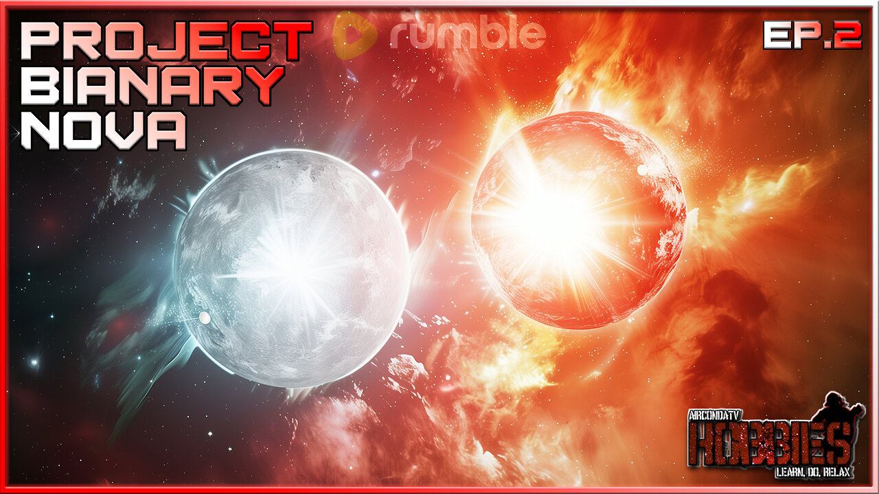 Project Binary Nova (Ep. 2) - I am Bursting with Anticipation. I Just Might Erupt