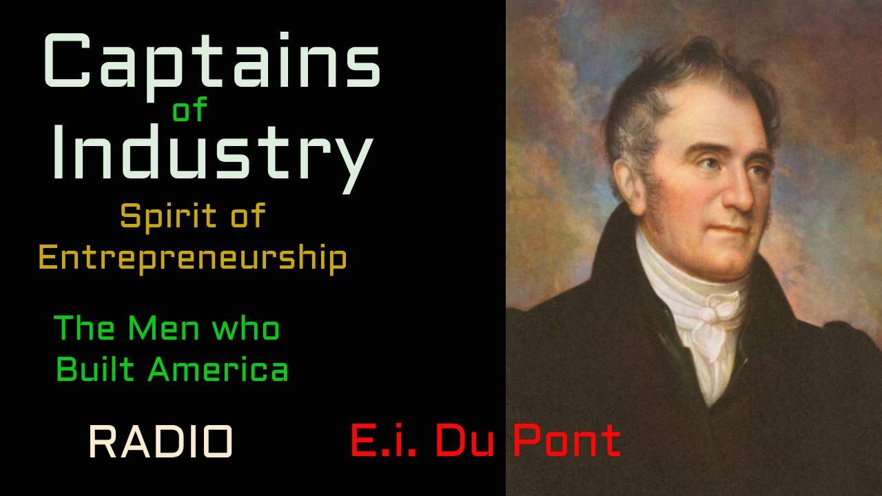 Captains of Industry (ep27) E.I. Du Pont