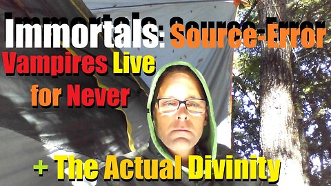 Immortals: Source-error - Vampires Live for Never + The Actual Divinity