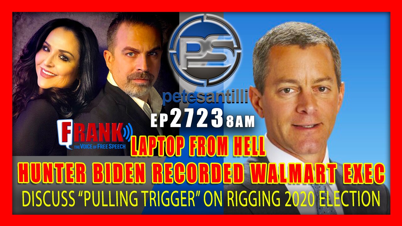 EP 2723-8AM BREAKING: Walmart Exec Discussed With Hunter Biden ‘Pulling The Trigger To Stop Trump’